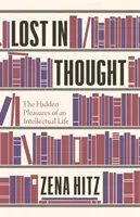 Perdidos en el pensamiento: Los placeres ocultos de una vida intelectual - Lost in Thought: The Hidden Pleasures of an Intellectual Life