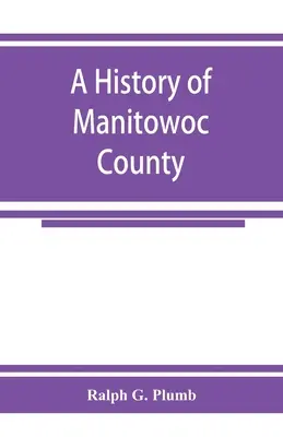 Historia del condado de Manitowoc - A history of Manitowoc County