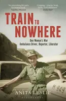 Tren a ninguna parte: La Segunda Guerra Mundial de una mujer, conductora de ambulancia, reportera, libertadora - Train to Nowhere: One Woman's World War II, Ambulance Driver, Reporter, Liberator