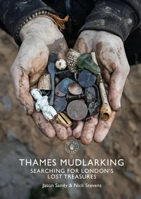 Támesis Mudlarking: En busca de los tesoros perdidos de Londres - Thames Mudlarking: Searching for London's Lost Treasures