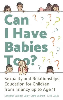 ¿Yo también puedo tener hijos? Educación sexual y relacional para niños desde la infancia hasta los 11 años - Can I Have Babies Too?: Sexuality and Relationships Education for Children from Infancy Up to Age 11