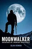 Moonwalker - Aventuras de un montañero de medianoche - Moonwalker - Adventures of a Midnight Mountaineer