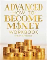 Cuaderno de ejercicios avanzados sobre cómo ganar dinero - Advanced How To Become Money Workbook