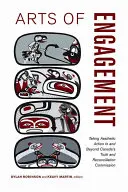 Arts of Engagement: La acción estética dentro y fuera de la Comisión de la Verdad y la Reconciliación de Canadá - Arts of Engagement: Taking Aesthetic Action in and Beyond the Truth and Reconciliation Commission of Canada