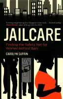 Jailcare: La red de seguridad para las mujeres encarceladas - Jailcare: Finding the Safety Net for Women Behind Bars