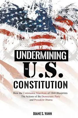 Undermining the U.S. Constitution: Cómo el Manifiesto Comunista de 1848 traza las acciones del Partido Demócrata y del Presidente Obama - Undermining the U.S. Constitution: How the Communist Manifesto of 1848 Blueprints the Actions of the Democratic Party and President Obama