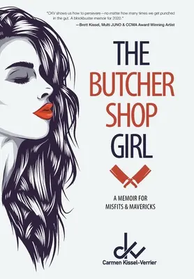 La chica de la carnicería: Un libro de memorias para inadaptados e inconformistas - The Butcher Shop Girl: A Memoir for Misfits & Mavericks