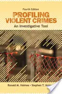 El perfil de los delitos violentos: Una herramienta de investigación - Profiling Violent Crimes: An Investigative Tool