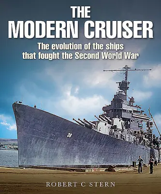 El crucero moderno: La evolución de los buques que combatieron en la Segunda Guerra Mundial - The Modern Cruiser: The Evolution of Ships That Fought the Second World War