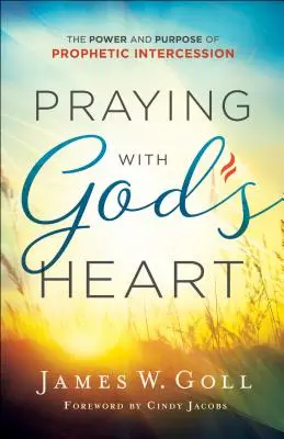 Orar con el corazón de Dios: El poder y el propósito de la intercesión profética - Praying with God's Heart: The Power and Purpose of Prophetic Intercession