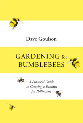 Jardinería para abejorros - Guía práctica para crear un paraíso para los polinizadores - Gardening for Bumblebees - A Practical Guide to Creating a Paradise for Pollinators