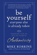 Sé tú mismo, los demás ya están ocupados: Transforma tu vida con el poder de la autenticidad - Be Yourself, Everyone Else Is Already Taken: Transform Your Life with the Power of Authenticity