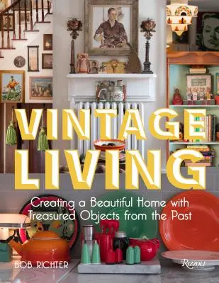 Vida vintage: Cómo crear un hogar hermoso con objetos preciados del pasado - Vintage Living: Creating a Beautiful Home with Treasured Objects from the Past