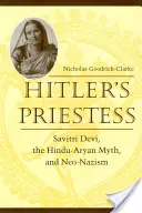 La Sacerdotisa de Hitler: Savitri Devi, el mito hindú-ario y el neonazismo - Hitler's Priestess: Savitri Devi, the Hindu-Aryan Myth, and Neo-Nazism