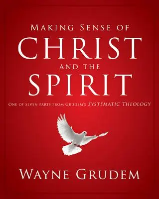 Dar sentido a Cristo y al Espíritu, 4: Una de las siete partes de la Teología Sistemática de Grudem - Making Sense of Christ and the Spirit, 4: One of Seven Parts from Grudem's Systematic Theology