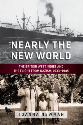 Casi el nuevo mundo: Las Antillas británicas y la huida del nazismo, 1933-1945 - Nearly the New World: The British West Indies and the Flight from Nazism, 1933-1945