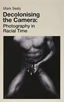 Descolonizar la cámara: La fotografía en tiempo de razas - Decolonising the Camera: Photography in Racial Time