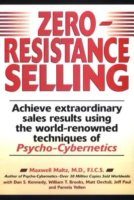 Venta con resistencia cero: Logre resultados de ventas extraordinarios utilizando técnicas de renombre mundial Psycho Cyberneti - Zero-Resistance Selling: Achieve Extraordinary Sales Results Using World Renowned Techqs Psycho Cyberneti