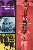 Belgrado metropolitano: Cultura y clase en la Yugoslavia de entreguerras - Metropolitan Belgrade: Culture and Class in Interwar Yugoslavia