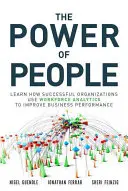 El poder de las personas: Aprenda cómo las organizaciones de éxito utilizan la analítica de la mano de obra para mejorar el rendimiento empresarial - The Power of People: Learn How Successful Organizations Use Workforce Analytics to Improve Business Performance