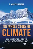 La historia completa del clima: Lo que la ciencia revela sobre la naturaleza del cambio infinito - The Whole Story of Climate: What Science Reveals about the Nature of Endless Change