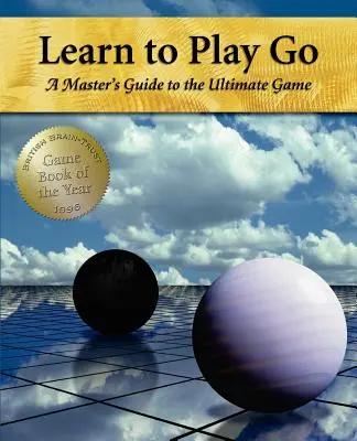 Aprende a jugar al Go: Guía del maestro para el juego definitivo (Volumen I) - Learn to Play Go: A Master's Guide to the Ultimate Game (Volume I)