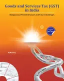 El impuesto sobre bienes y servicios (Gst) en la India: Antecedentes, estructura actual y retos futuros - Goods and Services Tax (Gst) in India: Background, Present Structure and Future Challenges