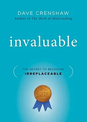 Inestimable: El secreto para ser irremplazable - Invaluable: The Secret to Becoming Irreplaceable
