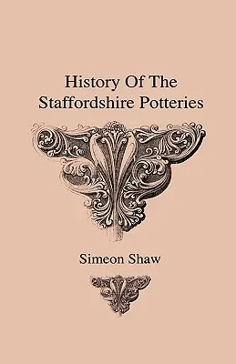 Historia de las alfarerías de Staffordshire y del auge y el proceso de fabricación de la cerámica y la porcelana - Con preferencia por los especímenes auténticos y por la porcelana. - History Of The Staffordshire Potteries And The Rise And Process Of The Manufacture Of Pottery And Porcelain - With Preferences To Genuine Specimens An
