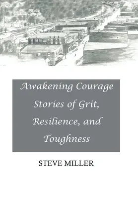 Despertar el valor: Historias de valor, resistencia y tenacidad - Awakening Courage: Stories of Grit, Resilience, and Toughness