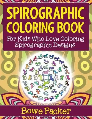 Spirographic Coloring Book: Para niños a los que les encanta colorear diseños espirográficos - Spirographic Coloring Book: For Kids Who Love Coloring Spirograph Designs