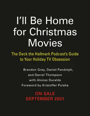 Estaré en casa para las películas de Navidad: La guía del podcast Deck the Hallmark para tu obsesión televisiva navideña - I'll Be Home for Christmas Movies: The Deck the Hallmark Podcast's Guide to Your Holiday TV Obsession