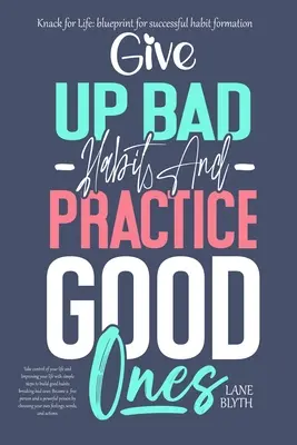 Knack for Life: plan para crear hábitos con éxito. Una forma probada de abandonar los malos hábitos y practicar los buenos - Knack for Life: blueprint for successful habit formation. A Proven way to give up bad habits and practice good ones