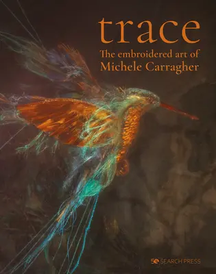 Trace - El arte bordado de Michele Carragher - Trace - The Embroidered Art of Michele Carragher