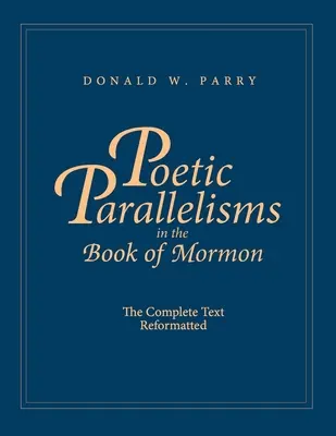 Paralelismos poéticos en el Libro de Mormón: El Texto Completo Reformateado - Poetic Parallelisms in the Book of Mormon: The Complete Text Reformatted