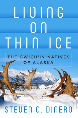 Vivir sobre hielo delgado: los nativos gwich'in de Alaska - Living on Thin Ice: The Gwich'in Natives of Alaska