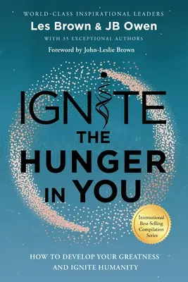 Enciende el hambre que hay en ti: Cómo desarrollar tu grandeza y encender a la humanidad - Ignite the Hunger in You: How to Develop Your Greatness and Ignite Humanity