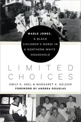 Opciones limitadas: Mable Jones, enfermera infantil negra en un hogar blanco del norte - Limited Choices: Mable Jones, a Black Children's Nurse in a Northern White Household