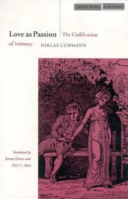 El amor como pasión: La codificación de la intimidad - Love as Passion: The Codification of Intimacy