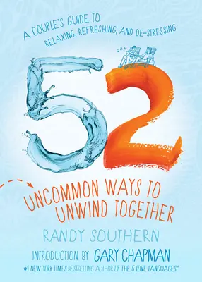 52 maneras poco comunes de relajarse juntos: Guía para parejas para relajarse, refrescarse y desestresarse - 52 Uncommon Ways to Unwind Together: A Couple's Guide to Relaxing, Refreshing, and De-Stressing