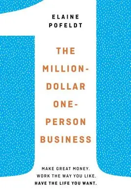 El negocio millonario de una sola persona - Gane mucho dinero. Trabaja como quieras. Tenga la vida que quiera. - Million-Dollar, One-Person Business - Make Great Money. Work the Way You Like. Have the Life You Want.