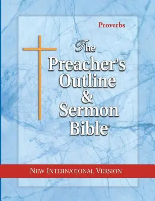 La Biblia del Sermón y Bosquejo del Predicador: Proverbios: Nueva Versión Internacional - The Preacher's Outline & Sermon Bible: Proverbs: New International Version