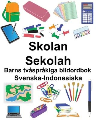 Swedish-Indonesian School/Sekolah Libro ilustrado bilingüe para niños - Svenska-Indonesiska Skolan/Sekolah Barns tvsprkiga bildordbok