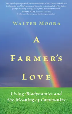 El amor de un agricultor: Vivir la biodinámica y el sentido de la comunidad - A Farmer's Love: Living Biodynamics and the Meaning of Community