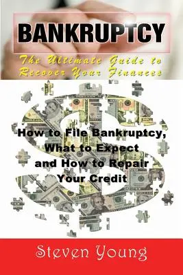 Quiebra: La guía definitiva para recuperar sus finanzas: Cómo declararse en quiebra, qué esperar y cómo reparar su crédito - Bankruptcy: The Ultimate Guide to Recover Your Finances: How to File Bankruptcy, What to Expect and How to Repair Your Credit