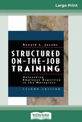 Formación estructurada en el puesto de trabajo: Liberar la experiencia de los empleados en el lugar de trabajo (16pt Large Print Edition) - Structured On-the-Job Training: Unleashing Employee Expertise in the Workplace (16pt Large Print Edition)