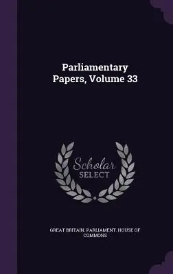 Documentos Parlamentarios, Volumen 33 - Parliamentary Papers, Volume 33