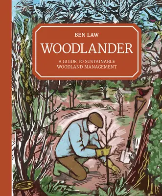 Woodlander: Guía para la gestión sostenible de los bosques - Woodlander: A Guide to Sustainable Woodland Management