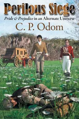 Un asedio peligroso: Orgullo y prejuicio en un universo alternativo - Perilous Siege: Pride & Prejudice in an Alternate Universe