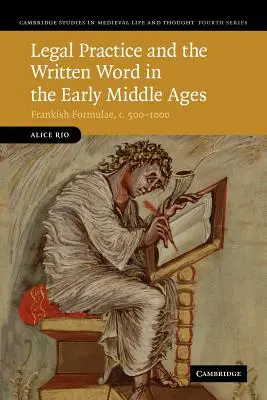 La práctica jurídica y la palabra escrita en la Alta Edad Media: Fórmulas francas, 500-1000 d. C. - Legal Practice and the Written Word in the Early Middle Ages: Frankish Formulae, C.500-1000